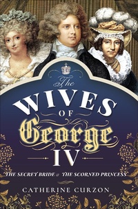 Bild: The Wives of George IV - Pen & Sword History