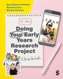 Cover: Doing Your Early Years Research Project - SAGE Publications Ltd