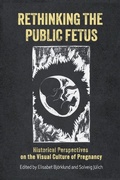 Cover: Rethinking the Public Fetus - University of Rochester Press