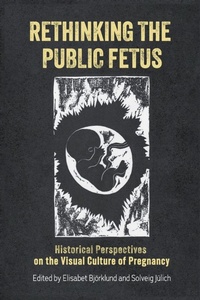 Enlarge image Cover: Rethinking the Public Fetus - University of Rochester Press