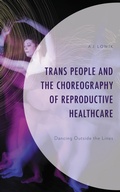 Cover: Trans People and the Choreography of Reproductive Healthcare - Lexington Books