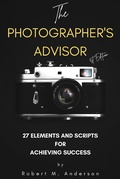 Cover: The Photographer's Advisor: 27 Elements and Scripts for Achieving Success - Robert Anderson