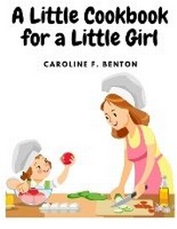 Abbildung von: A Little Cookbook for a Little Girl - Intell Book Publishers