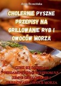 Cover: Cholernie Pyszne Przepisy Na Grillowanie Ryb I Owocow Morza - Aurosory ltd