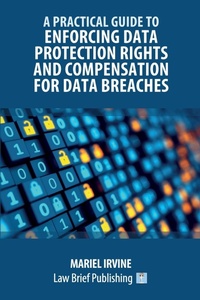 Abbildung von: A Practical Guide to Enforcing Data Protection Rights and Compensation for Data Breaches - Law Brief Publishing