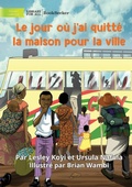 Cover: The Day I Left Home For The City - Le jour ou j'ai quitte la maison pour la ville - Library for All