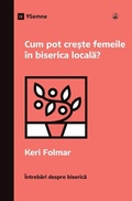 Cover: How Can Women Thrive in the Local Church? / Cum pot cre?te femeile in biserica locala? - 9Marks