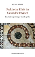 Cover: Praktische Ethik im Gesundheitswesen - K&ouml;nigshausen & Neumann