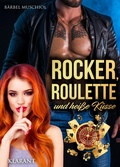 Cover: Rocker, Roulette und hei&szlig;e K&uuml;sse. Rockerroman - Romance Verlag