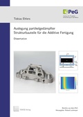 Cover: Auslegung partikelged&auml;mpfter Strukturbauteile f&uuml;r die Additive Fertigung - TEWISS