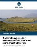 Cover: Auswirkungen der Theaterpraxis auf den Sprechakt des FLE - Verlag Unser Wissen