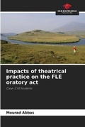 Cover: Impacts of theatrical practice on the FLE oratory act - Our Knowledge Publishing