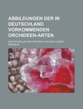 Cover: Abbildungen Der in Deutschland Vorkommenden Orchideen-Arten - Rarebooksclub.com