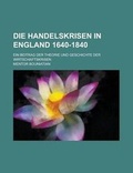 Cover: Die Handelskrisen in England 1640-1840; Ein Beitrag Der Theorie Und Geschichte Der Wirtschaftskrisen - Rarebooksclub.com