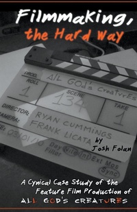 Abbildung von: Filmmaking, the Hard Way - Josh Folan
