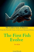 Cover: The First Fish Evolve (The Golden Serie of History: From the First Life Forms to the Latest Humanoid Robot, #2) - Lionel Brooks