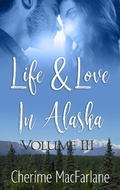 Cover: Life and Love in Alaska (Life & Love in Alaska, #3) - Cherime MacFarlane