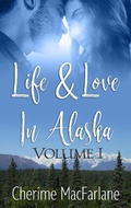 Cover: Life and Love in Alaska (Life & Love in Alaska, #1) - Cherime MacFarlane
