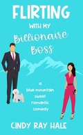 Cover: Flirting With My Billionaire Boss (Blue Mountain Billionaires, #1) - Cindy Ray Hale