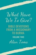 Cover: What Have We To Give? Bible Devotions from a Missionary to Burma - Hayes Press