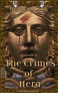 Cover: The Crimes of Hera (Blood and Ichor, #1) - Rebekah Cook