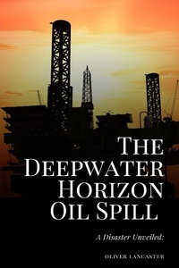 Abbildung von: The Deepwater Horizon Oil Spill of 2010: A Disaster Unveiled - Oliver Lancaster