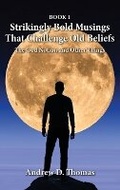 Cover: Strikingly Bold Musings That Challenge Old Beliefs - Andrew D Thomas