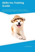Cover: Akita Inu Training Guide Akita Inu Training Includes - Desert Thrust Ltd