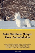 Cover: Swiss Shepherd (Berger Blanc Suisse) Guide Swiss Shepherd Guide Includes - Desert Thrust Ltd