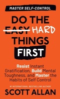 Cover: Do the Hard Things First - Scott Allan Publishing, LLC
