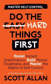 Enlarge image Cover: Do the Hard Things First - Scott Allan Publishing, LLC