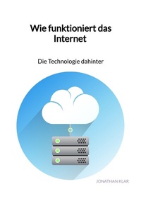 Abbildung von: Wie funktioniert das Internet - Die Technologie dahinter - Jaltas Books