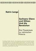 Cover: Sachsens Glanz und Glitzer. Und die Revolution - trafo Literaturverlag