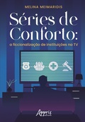 Cover: S&eacute;ries de Conforto: A Ficcionaliza&ccedil;&atilde;o de Institui&ccedil;&otilde;es na TV - Editora Appris