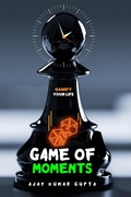 Cover: Game of Moments - ajay kumar gupta