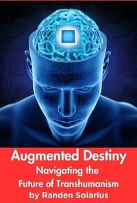 Enlarge image Cover: Augmented Destiny: Navigating the Future of Transhumanism (Through the AI Lens: The Futurism Files, #3) - Ranmon Inc