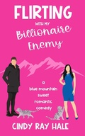 Cover: Flirting With My Billionaire Enemy (Blue Mountain Billionaires) - Cindy Ray Hale