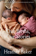 Cover: Our Births, Our Stories Volume 3 - Heather Baker