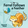 Cover: Tyrtle Island Ferrel Follows a Feather - TYRTLE ISLAND PRESS
