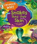 Cover: I Wonder Why Snakes Shed Their Skin - Kingfisher Books Ltd