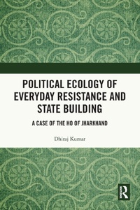 Enlarge image Cover: Political Ecology of Everyday Resistance and State Building - Routledge India
