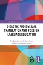 Cover: Didactic Audiovisual Translation and Foreign Language Education - Routledge