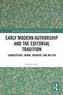 Cover: Early Modern Authorship and the Editorial Tradition - Taylor & Francis