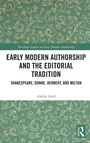 Cover: Early Modern Authorship and the Editorial Tradition - Routledge