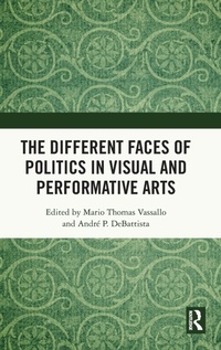 Abbildung von: The Different Faces of Politics in the Visual and Performative Arts - Routledge India
