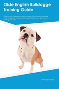 Cover: Olde English Bulldogge Training Guide Olde English Bulldogge Training Includes - Desert Thrust Ltd