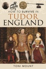 Cover: How to Survive in Tudor England - Pen & Sword History