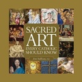 Cover: Sacred Art Every Catholic Should Know - Saint Benedict Press