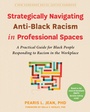 Cover: Strategically Navigating Anti-Black Racism in Professional Spaces - New Harbinger Publications