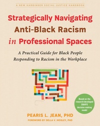 Enlarge image Cover: Strategically Navigating Anti-Black Racism in Professional Spaces - New Harbinger Publications